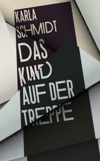 Schmidt, Karla — Das Kind auf der Treppe: Psychothriller (German Edition)