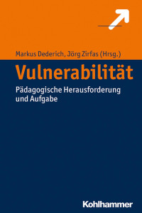 Daniel Burghardt, Markus Dederich, Nadine Dziabel, Thomas Höhne, Diana Lohwasser, Robert Stöhr & Jörg Zirfas — Vulnerabilität: Pädagogische Herausforderungen