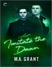 M.A. Grant — Imitate the Dawn (Whitethorn Agency)