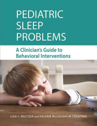 Meltzer, Lisa J., Crabtree, Valerie McLaughlin — Pediatric Sleep Problems: A Clinician’s Guide to Behavioral Treatments