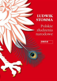 Ludwik Stomma — Ludwik Stomma - Polskie zludzenia narodowe