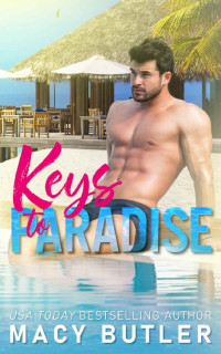 Macy Butler — Keys to Paradise: A Steamy Contemporary Romance Standalone (Paradise Key)
