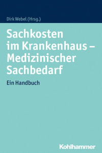 Dirk Webel — Sachkosten im Krankenhaus – Medizinischer Sachbedarf. Ein Handbuch