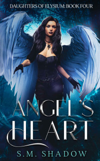 S.M. Shadow — Angel's Heart: Daughters of Elysium Book Four