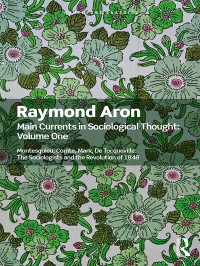 Raymond Aron — Main Currents in Sociological Thought: Volume One