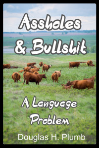 Douglas H. Plumb — Assholes & Bullshit: A Language Problem