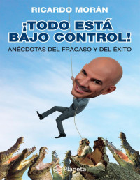 Ricardo Morán [Morán, Ricardo] — Todo está bajo control (Spanish Edition)