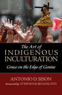 Sison, Antonio D.; — The Art of Indigenous Inculturation: Grace on the Edge of Genius