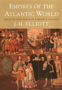 Elliott, John H. — Empires of the Atlantic World · Britain and Spain in America 1492-1830