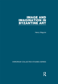 Henry Maguire; — Image and Imagination in Byzantine Art