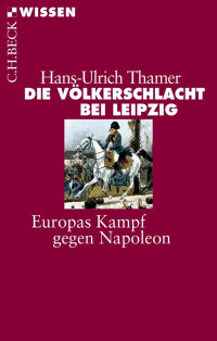 Thamer, Hans-Ulrich — Die Völkerschlacht bei Leipzig