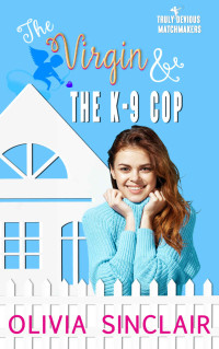 Olivia Sinclair — The Virgin and the K-9 Cop (Truly Devious Matchmakers Book 2)
