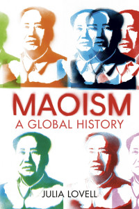 Julia Lovell — Maoism: A Global History