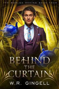 W.R. Gingell — Behind the Curtain (The Worlds Behind Book 4)