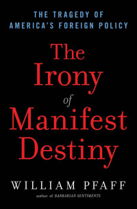 William Pfaff — The Irony of Manifest Destiny