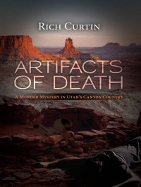 Curtin, Rich — Artifacts of Death: A Murder Mystery in Utah's Canyon Country (Manny Rivera Mystery Series)