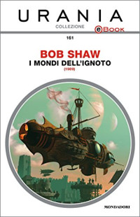 Bob Shaw & Pagliaro Giorgio — I mondi dell'ignoto (Urania) (Italian Edition)