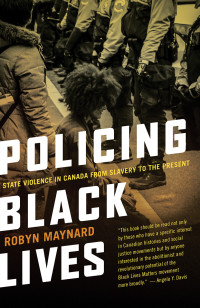 Robyn Maynard — Policing Black Lives