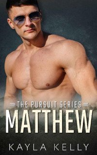 Kayla Kelly — Matthew: A Single Dad Romantic Suspense Standalone (The Complete Pursuit Series Book 2)