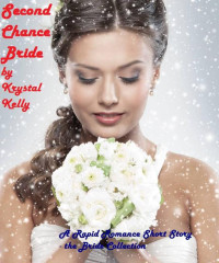 Kelly, Krystal — Second Chance Bride (Rapid Romance Short Stories)