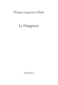 Philippe Langenieux-Villard [Langenieux-villard, Philippe] — Le dangereux
