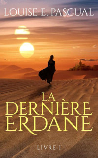 Louise Pascual [Pascual, Louise] — La dernière Erdane - Tome 1