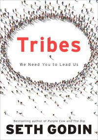Seth Godin — Tribes: We Need You to Lead Us