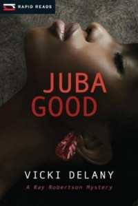 Vicki Delany — Juba Good (Ray Robertson Mystery 1)
