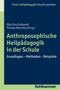 Kaschubowski, Götz., Greving, Heinrich., Maschke, Thomas. & Thomas Maschke — Anthroposophische Heilpädagogik in der Schule