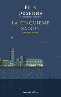 Erik Orsenna — La Cinquième Saison - Un roman vénitien