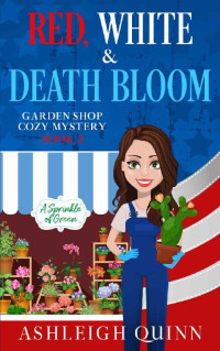 Ashleigh Quinn — Red, White, & Death Bloom (Garden Shop Cozy Mystery 2)