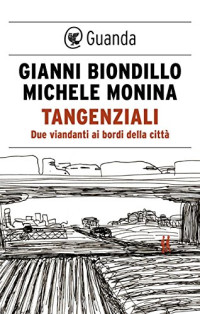 Gianni Biondillo & Michele Monina — Tangenziali: Due viandanti ai bordi della città