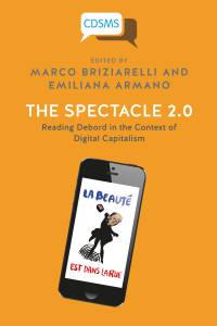 Marco Briziarelli & Emiliana Armano — The Spectacle 2.0: Reading Debord in the Context of Digital Capitalism