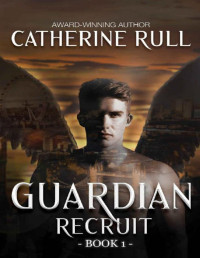 Catherine Rull [Rull, Catherine] — Guardian: Recruit (Guardian Series Book 1)