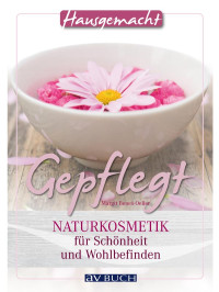 Bene-Oeller, Margit — Gepflegt · Naturkosmetik für Schönheit und Wohlbefinden