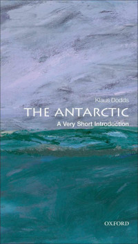 Klaus Dodds [Dodds, Klaus] — The Antarctic: A Very Short Introduction