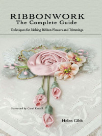 Helen Gibb — Ribbonwork - The Complete Guide