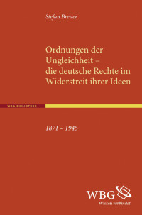 Stefan Breuer; — Ordnungen der Ungleichheit die deutsche Rechte im Widerstreit ihrer Ideen 1871 1945