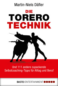 Däfler, Martin-Niels — Die Torero, Technik und 111 andere zupackende Selbstcoaching-Tipps für Alltag und Beruf