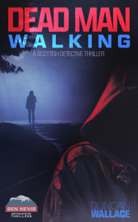 Duncan Wallace — Dead Man Walking (DCI Ben Nevis 1)