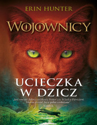 Erin Hunter — Wojownicy. Ucieczka w dzicz