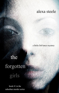 Alexa Steele — THE FORGOTTEN GIRLS (Book #1 in the Suburban Murder series)