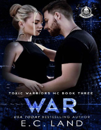 E.C. Land — War (Toxic Warriors MC Book 3)
