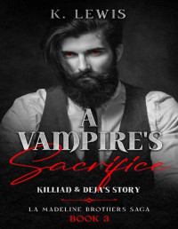 K. Lewis — A Vampire's Sacrifice: Killian & Deja's Story (The La Madeline Brothers Saga Book 3)