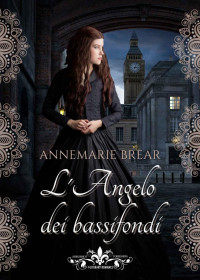 Annemarie Brear — L'angelo dei bassifondi: (Collana Literary Romance) (Italian Edition)