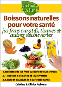 Cristina Rebière & Olivier Rebière — Boissons naturelles pour votre santé: Petit guide digital avec quelques boissons naturelles et leurs propriétés naturelles et curatives (eGuide Nature t. 0) (French Edition)