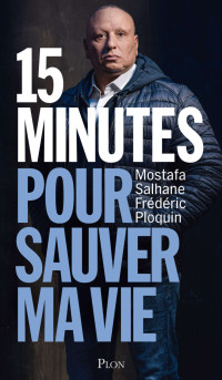 Mostafa Salhane, Frédéric Ploquin — 15 minutes pour sauver ma vie