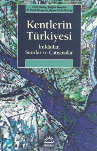 Fırat Genç, Çağlar Keyder, E. Fuat Keyman, Ayşe Köse Badur — Kentlerin Türkiyesi - İmkanlar, Sınırlar ve Çatışmalar