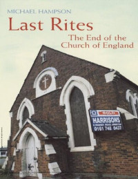 Michael Hampson — Last Rites: The End of the Church of England