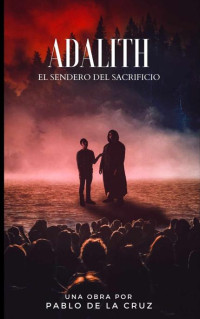 Pablo de la Cruz — Adalith: El sendero del sacrificio (Spanish Edition)